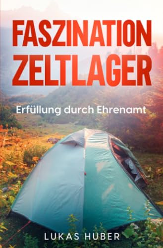 Faszination Zeltlager: Erfüllung durch Ehrenamt