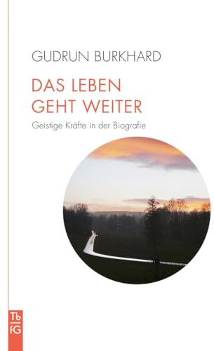 Das Leben geht weiter: Geistige Kräfte in der Biografie