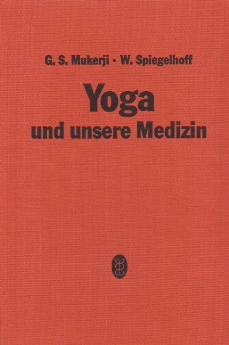 Yoga und unsere Medizin. Ärztliche Anleitungen zu Yoga- Übungen
