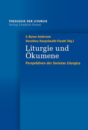 Liturgie und Ökumene: Perspektiven der Societas Liturgica (Theologie der Liturgie)