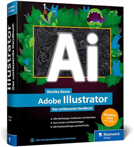 Adobe Illustrator: Das umfassende Handbuch: Ihr Standardwerk zum Lernen und Nachschlagen (neue Auflage 2023)