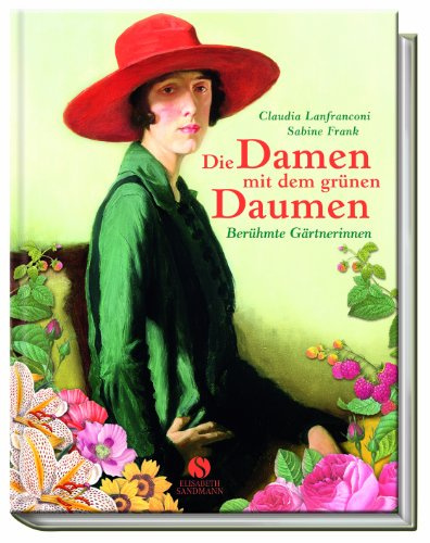 Die Damen mit dem grünen Daumen: Berühmte Gärtnerinnen