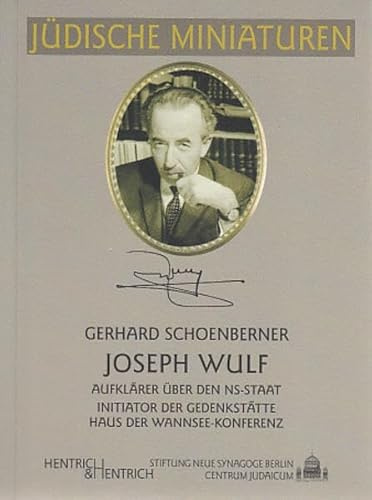 Joseph Wulf: Aufklärer über den NS-Staat - Initiator der Gedenkstätte Haus der Wannsee-Konferenz (Jüdische Miniaturen: Herausgegeben von Hermann Simon)
