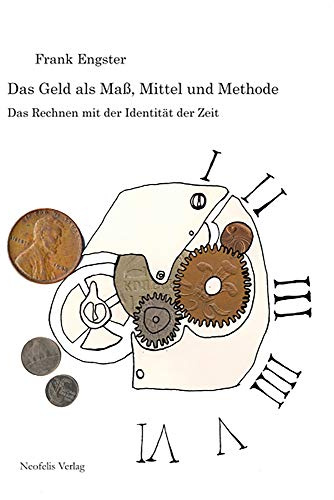 Das Geld als Maß, Mittel und Methode: Das Rechnen mit der Identität der Zeit