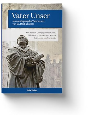 Vater Unser: Vater Unser Auslegung Dr. Martin Luther