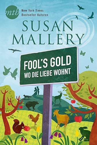 Fool`s Gold - Wo die Liebe wohnt: Ja, ich will ein Date mit dir / Liebe gut, alles gut / Mit Küssen und Nebenwirkungen / Aller Liebe Anfang ist ein Kuss / Küssen nach Rezept