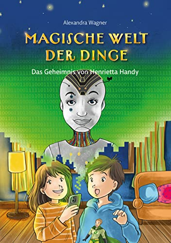 Magische Welt der Dinge (2): Das Geheimnis von Henrietta Handy: Kinderbuch ab 8│Wissen über Nachhaltigkeit, Umwelt und Smartphones als ... Umwelt & Nachhaltigkeit bei Smartphones