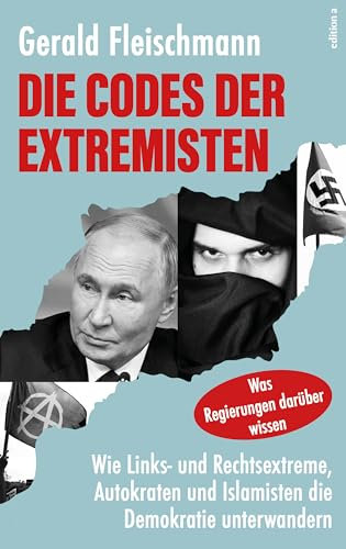 Die Codes der Extremisten: Wie Links- und Rechtsextreme, Autokraten und Islamisten die Demokratie unterwandern