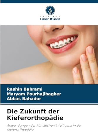 Die Zukunft der Kieferorthopädie: Anwendungen der künstlichen Intelligenz in der Kieferorthopädie