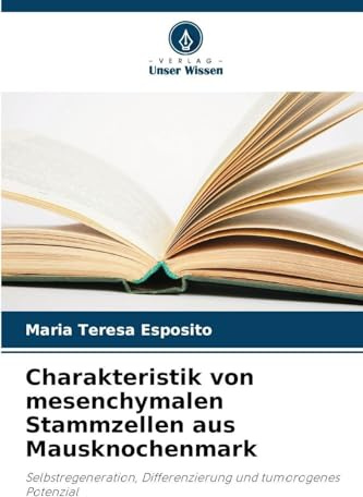 Charakteristik von mesenchymalen Stammzellen aus Mausknochenmark: Selbstregeneration, Differenzierung und tumorogenes Potenzial