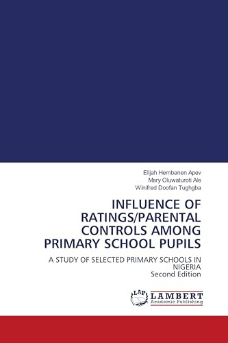 INFLUENCE OF RATINGS/PARENTAL CONTROLS AMONG PRIMARY SCHOOL PUPILS: A STUDY OF SELECTED PRIMARY SCHOOLS IN NIGERIA Second Edition