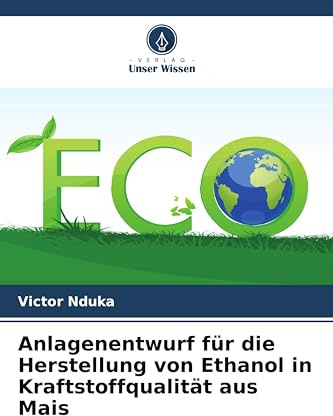 Anlagenentwurf für die Herstellung von Ethanol in Kraftstoffqualität aus Mais: DE