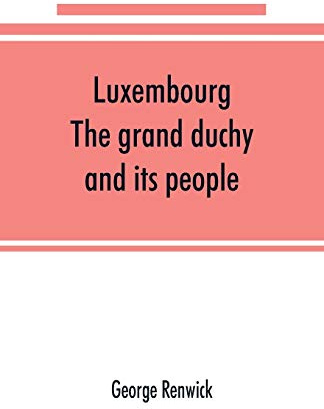Luxembourg; the grand duchy and its people