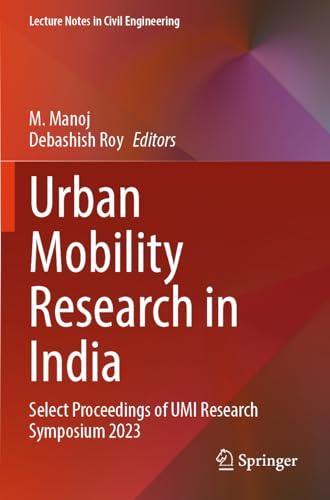 Urban Mobility Research in India: Select Proceedings of UMI Research Symposium 2023 (Lecture Notes in Civil Engineering, 551)