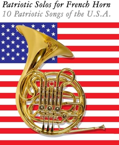 Patriotic Solos for French Horn: 10 Patriotic Songs of the U.S.A.