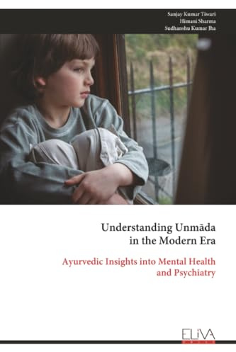 Understanding Unmāda in the Modern Era: Ayurvedic Insights into Mental Health and Psychiatry
