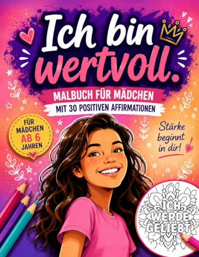 Ich bin wertvoll: Malbuch für Mädchen mit 30 positiven Affirmationen zum Selbstbewusstsein stärken und mehr Selbstliebe für Kinder ab 6 und Teenager