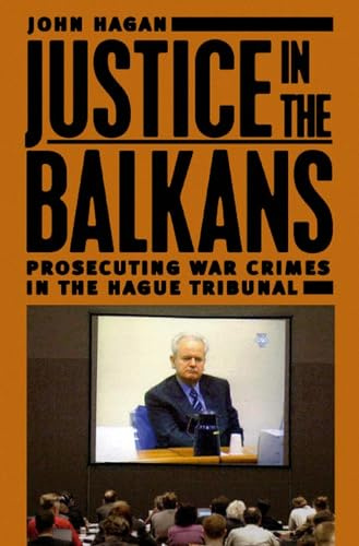 Justice in the Balkans: Prosecuting War Crimes in the Hague Tribunal (Chicago Series in Law and Society)
