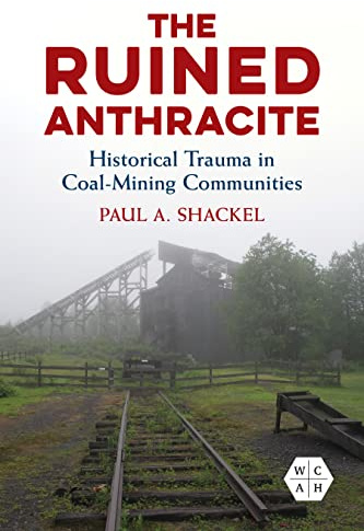 The Ruined Anthracite: Historical Trauma in Coal-Mining Communities (Working Class in American History)