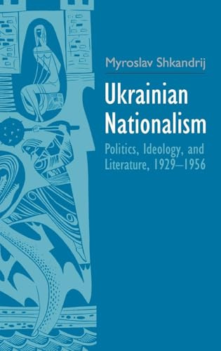 Ukrainian Nationalism: Politics, Ideology, and Literature, 1929-1956