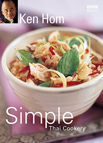 Ken Hom's Simple Thai Cookery: Step by step to everyone's favourite Thai recipes