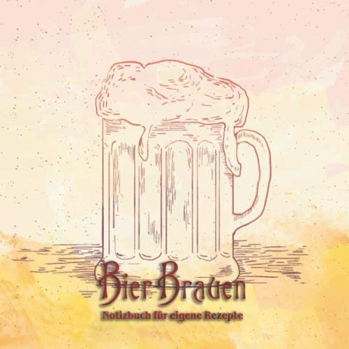 Bier Brauen - Notizbuch für eigene Rezepte: Bier-Brau-Notizbuch * die besten Rezepte festgehalten