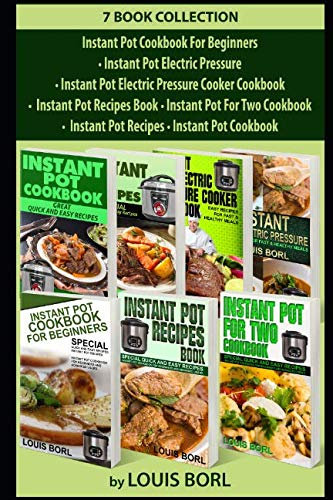 Instant Pot Recipes - Instant pot CookBook - Instant Pot Cookbook for Beginners - Instant Pot Electric Pressure - Cooker Cookbook - Instant pot recipes book - Instant Pot for Two Cookbook: 7 books