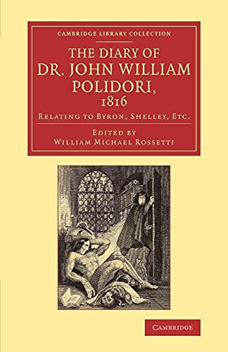 The Diary of Dr John William Polidori, 1816: Relating To Byron, Shelley, Etc. (Cambridge Library Collection - Literary Studies)