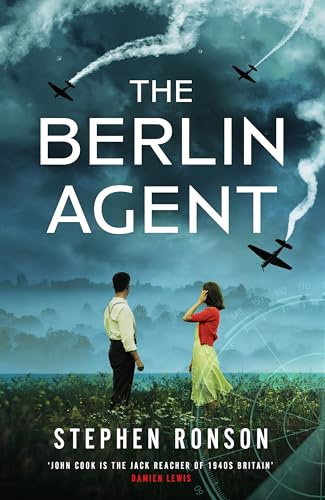 The Berlin Agent: A gripping and unforgettable World War Two historical thriller (John Cook)