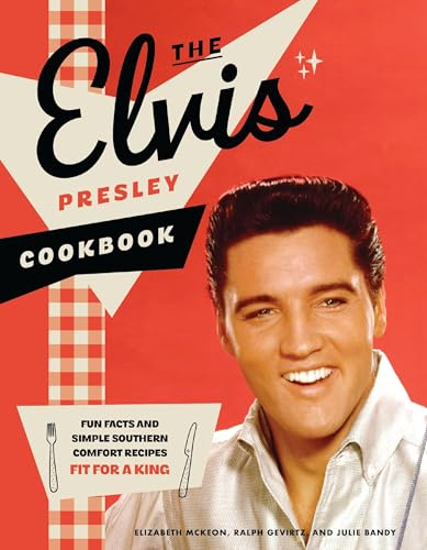 The Elvis Presley Cookbook: Fun Facts and Simple Southern Comfort Recipes Fit for a King (95 Classic Recipes Loved by The King of Rock ‘n’ Roll)