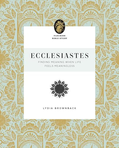Ecclesiastes: Finding Meaning When Life Feels Meaningless (Flourish Bible Study)