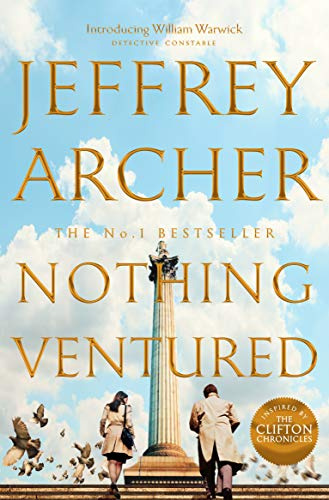 Nothing Ventured: The Pulse-Pounding First novel in the Sunday Times Bestselling William Warwick Series from International Bestselling Author Jeffrey Archer: 1 (William Warwick Novels, 1)