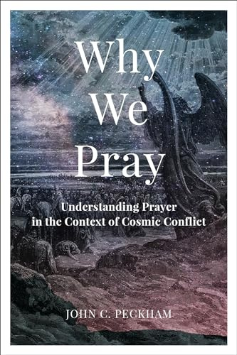 Why We Pray: Understanding Prayer in the Context of Cosmic Conflict