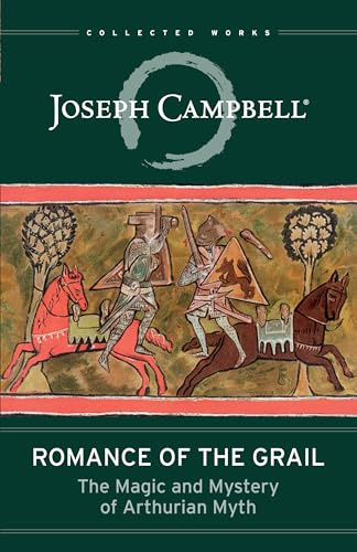 Romance of the Grail: The Magic and Mystery of Arthurian Myth (Collected Works)