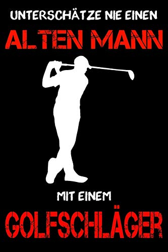 Golf Notizbuch - Unterschätze nie einen alten Mann mit einem Golfschläger: DIN A5 Kariert 120 Seiten | Planer Tagebuch Notizheft Notizblock Journal To ... Weihnachten Adventskalender Geburtstag