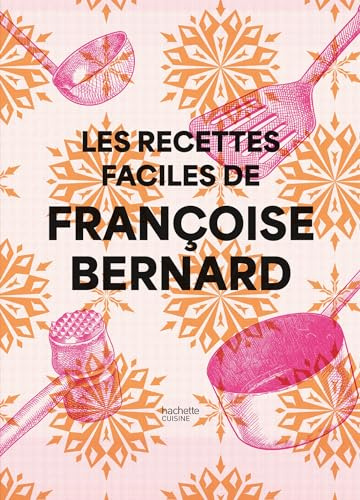 Les recettes faciles de Françoise Bernard
