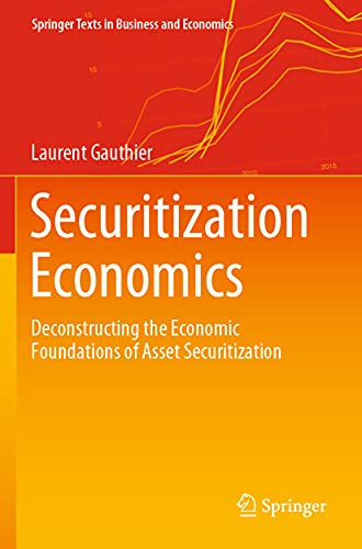 Securitization Economics: Deconstructing the Economic Foundations of Asset Securitization (Springer Texts in Business and Economics)
