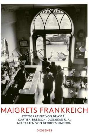 Maigrets Frankreich: Fotografiert von Brassaï, Cartier-Bresson, Doisneau u.a. Mit Texten von Georges Simenon (Kunst)