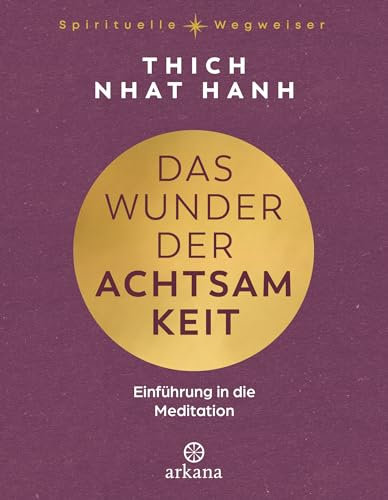 Das Wunder der Achtsamkeit: Einführung in die Meditation - Aus der Reihe „Spirituelle Wegweiser“
