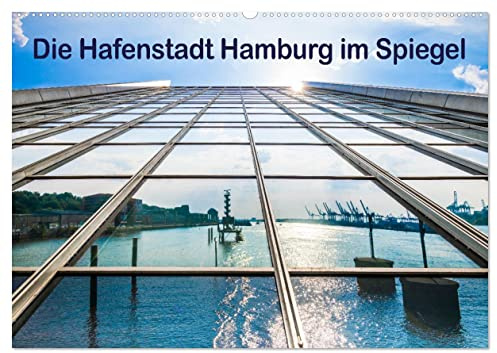 Die Hafenstadt Hamburg im Spiegel (Wandkalender 2026 DIN A2 quer), CALVENDO Monatskalender: Der Hamburger Hafen einmal anders gesehen! (CALVENDO Orte)