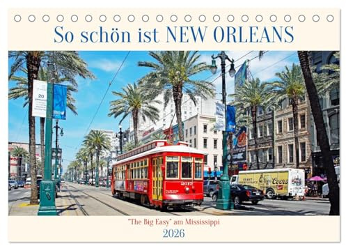 So schön ist New Orleans (Tischkalender 2026 DIN A5 quer), CALVENDO Monatskalender: Die Highlights der coolsten Stadt am Mississippi (CALVENDO Orte)