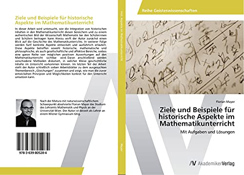 Ziele und Beispiele für historische Aspekte im Mathematikunterricht: Mit Aufgaben und Lösungen
