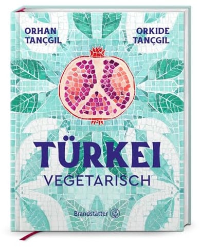 Türkei vegetarisch. Authentische Rezepte & Aromen aus der türkischen Küche: Meze, Linsengerichte & vegane Vielfalt zum Teilen & Genießen