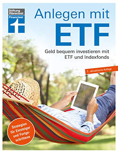 Anlagen mit ETF: Für Einsteiger und Fortgeschrittene - Vermögensaufbau und Altersvorsorge - Qualität, Kosten - Aktualisiert und überarbeitet: Geld bequem investieren mit Etf und Indexfonds