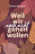 Weil wir noch nicht gehen wollen