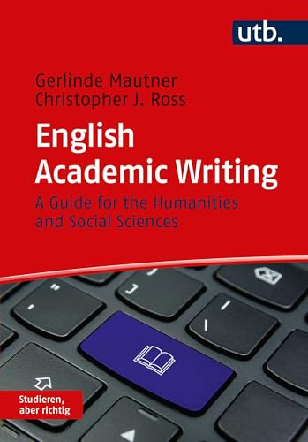 English Academic Writing: A Guide for the Humanities and Social Sciences (Studieren, aber richtig)
