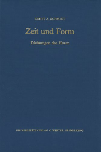 Zeit und Form: Dichtungen des Horaz (Supplemente zu den Schriften der Heidelberger Akademie der Wissenschaften: Philosophisch-historische Klasse, Band 15)