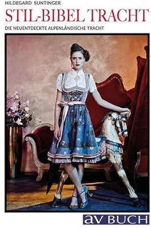 Stil-Bibel Tracht: Die neuentdeckte alpenländische Tracht (avBuch im Cadmos Verlag: im Cadmos Verlag)