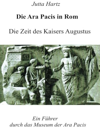 Die Ara Pacis in Rom: Ein Führer durch das Museum der Ara Pacis