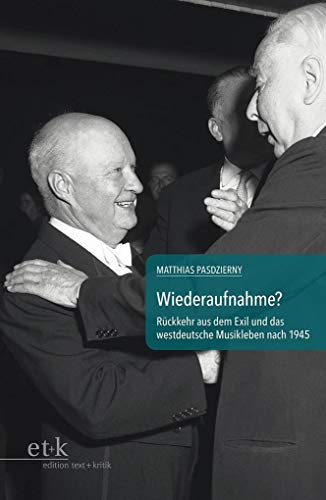 Wiederaufnahme?: Rückkehr aus dem Exil und das westdeutsche Musikleben nach 1945 (Kontinuitäten und Brüche im Musikleben der Nachkriegszeit)